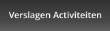 Verslagen Activiteiten