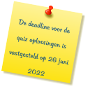 De deadline voor de quiz oplossingen is vastgesteld op 26 juni 2022